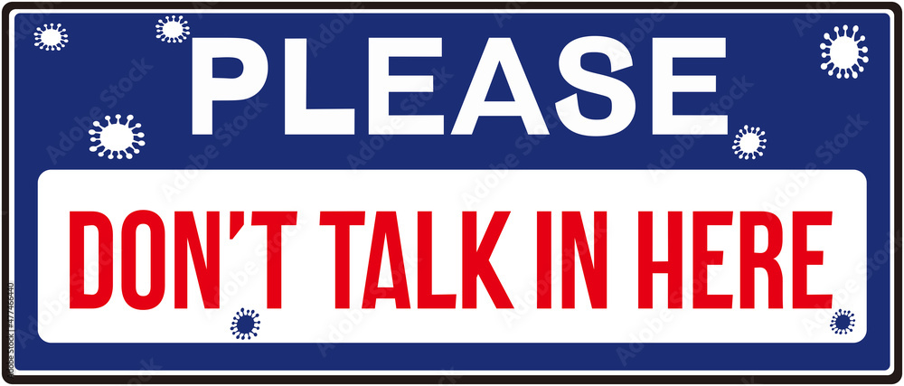 A sign that alerts : PLEASE DON'T TALK IN HERE.  DO NOT SPEAK IN HERE.
