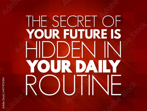 The secret of your future is hidden in your daily routine text quote, concept background