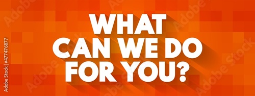 What Can We Do For You question text quote, concept background