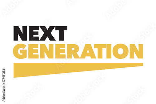 Modern, simple, bold typographic design of a saying "Next Generation" in yellow and black colors. Cool, urban, trendy graphic vector art