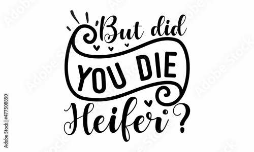 But did you die heifer- Inspirational Happy Thanksgiving day lettering quote for posters, t-shirt, prints, cards, banners?  handmade vector illustration. Fun brush ink typography for photo overlays, t