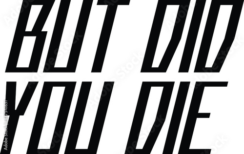 But Did You Die inscription idiom in Vector illustration Text 