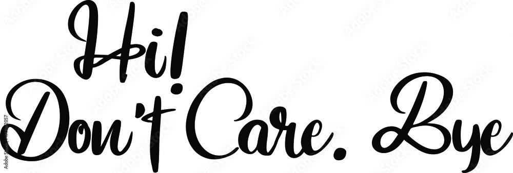 Hi! Don't Care. Bye inscription idiom in Vector illustration Text