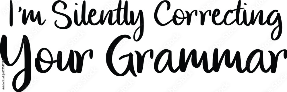 I'm Silently Correcting Your Grammar Beautiful Cursive Text Typography I'm Silently Correcting Your Grammar Beautiful Cursive Text Typography