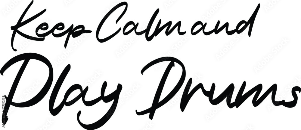 Keep Calm and Play Drums. Cursive Text Typography Keep Calm and Play Drums. Cursive Text Typography