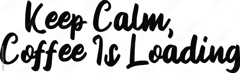 Keep Calm, Coffee Is Loading idiom in Bold Text Typography Phrase Keep Calm, Coffee Is Loading idiom in Bold Text Typography Phrase