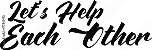 Let s Help Each Other. inscription idiom in Vector illustration Text