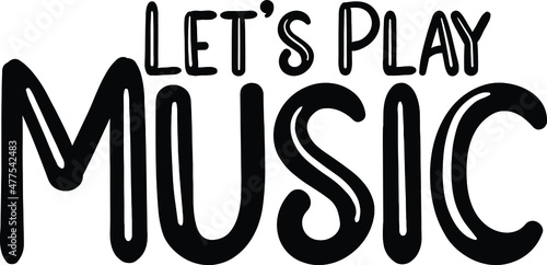 Let s Play Music  Vector Quote Lettering Design for t-shirts Prints