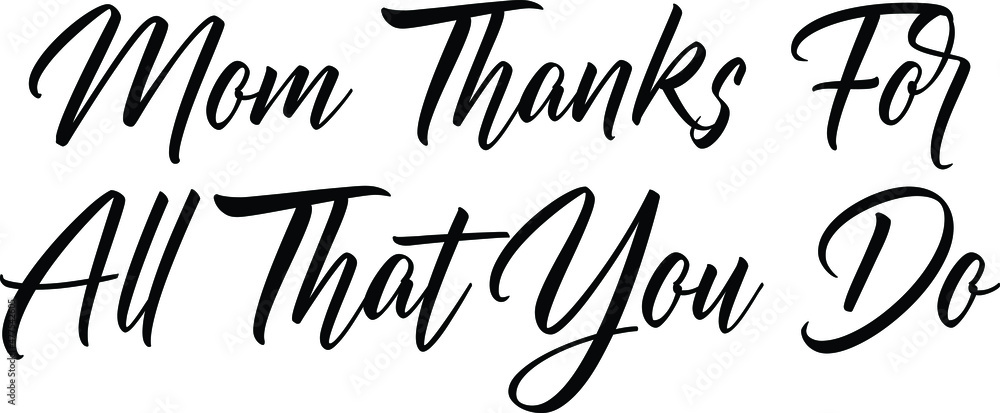 Mom Thanks For All That You Do Hand Drawn Typography Text idiom Mom Thanks For All That You Do Hand Drawn Typography Text idiom