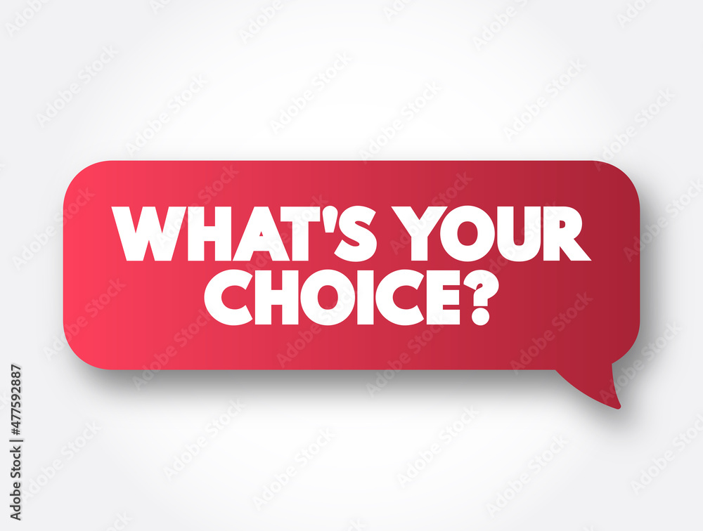 What's Your Choice text message bubble, concept background What's Your Choice text message bubble, concept background