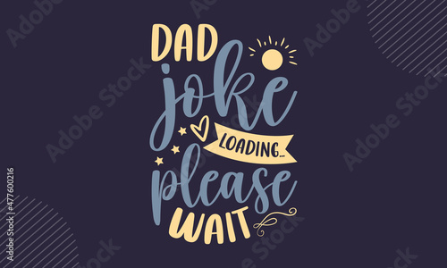 Dad joke loading… please wait - Father's Day t shirt design, Hand drawn lettering phrase, Calligraphy t shirt design, Hand written vector sign, svg