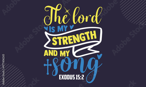The lord is my strength and my song exodus 15:2 - Faith t shirt design, svg Files for Cutting Cricut and Silhouette, card, Hand drawn lettering phrase, Calligraphy t shirt design, isolated on Green ba
