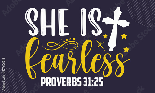 She is fearless proverbs 31:25 - Faith t shirt design, Hand drawn lettering phrase, Calligraphy t shirt design, Hand written vector sign, svg