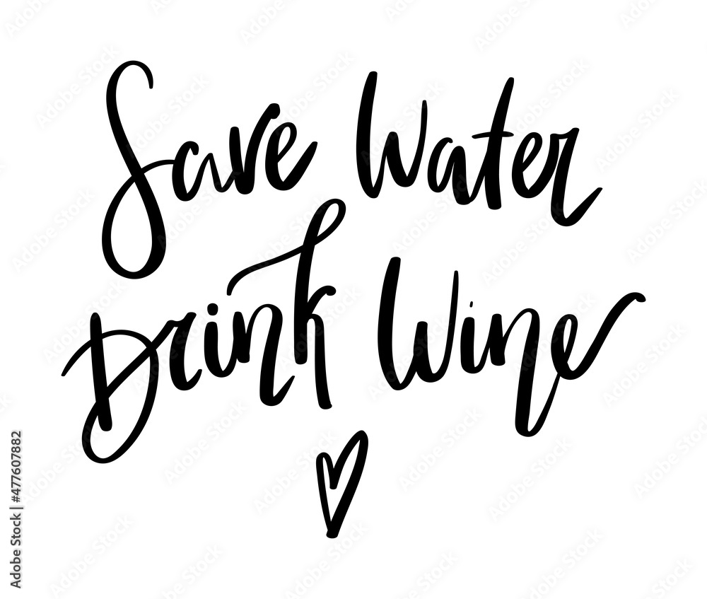 Lettering hand drawn quote Save water drink wine, isolated on white background Lettering hand drawn quote Save water drink wine, isolated on white background