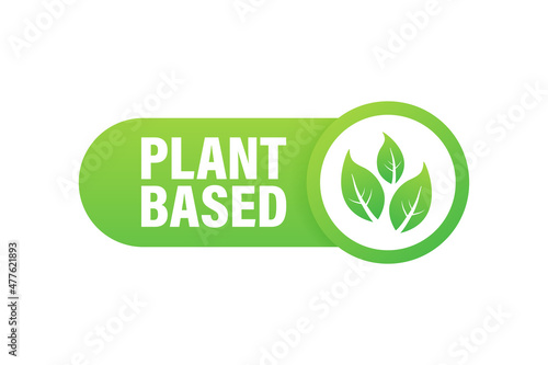 Plant based label. Flat simple vector icon. Healthy food poster. Fresh ecological. Plant based symbol, badge, logo. Vector stock illustration.