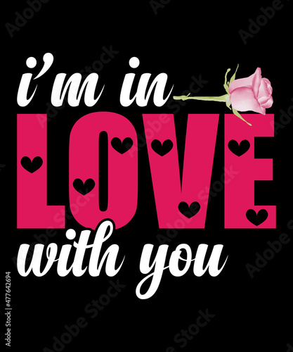 I’M  IN LOVE WITH YOU t-shirt Design