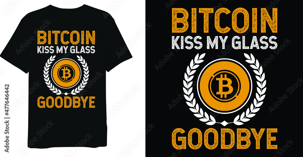 Bitcoin Kiss My Glass Goodbye Crypto Bitcoin T-Shirt Design Template