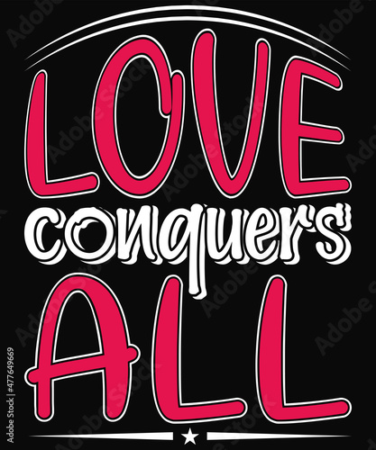 Valentine’s day T-shirt design love conquers all typography vector t-shirt design. Vector typography t-shirt design in black background.