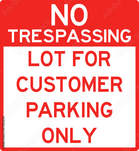 No trespassing lot for customer parking only sign. Traffic signs and symbols.