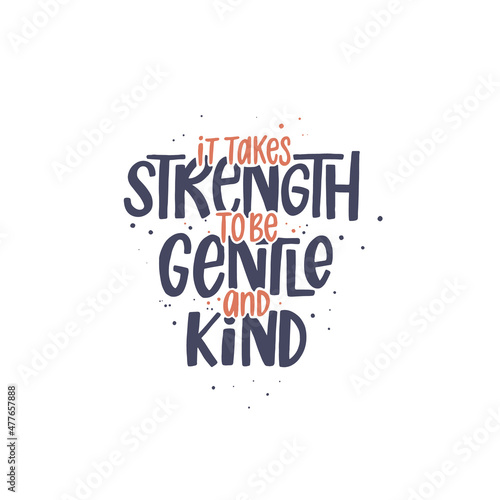 it takes strength to be gentle and kind. Lettering phrase. Vector illustration. Isolated on white background