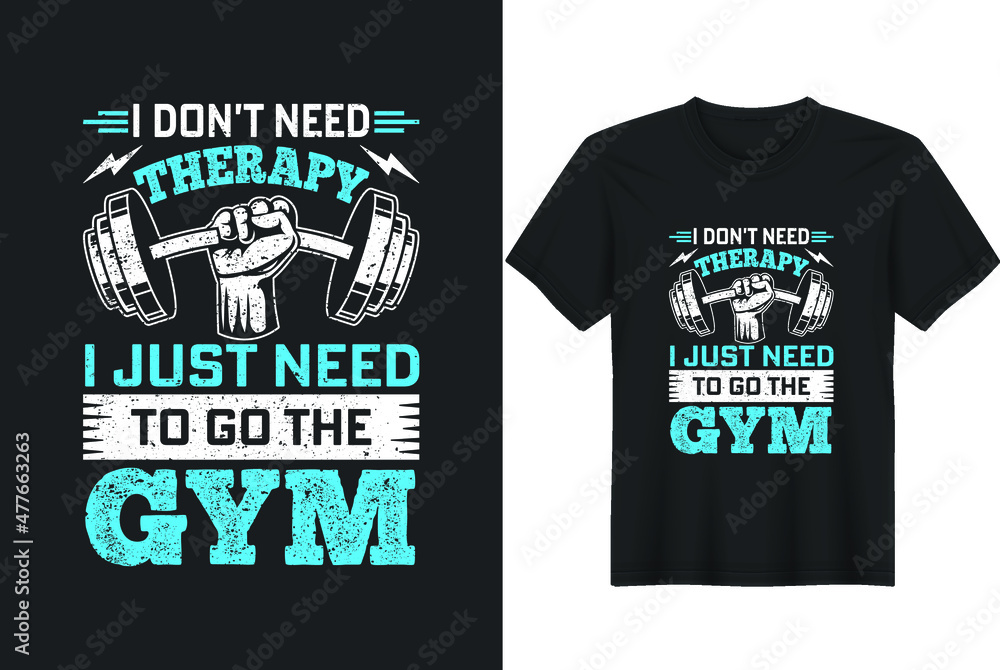 I don't need therapy i just need to go the gym T-Shirt Design, Posters, Greeting Cards, Textiles, and Sticker Vector Illustration I don't need therapy i just need to go the gym T-Shirt Design, Posters, Greeting Cards, Textiles, and Sticker Vector Illustration