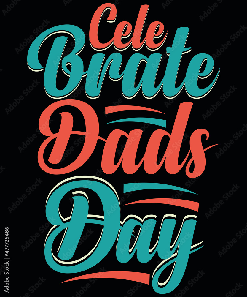 T-shirt design: Celebrate Dad’s day typography vector t-shirt design. Vector typography t-shirt design in black background.