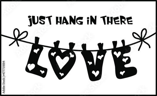 A funny Valentine's Day card, Just hang in there, Love word hanging on a laundry rope, a funny romantic card, a love joke