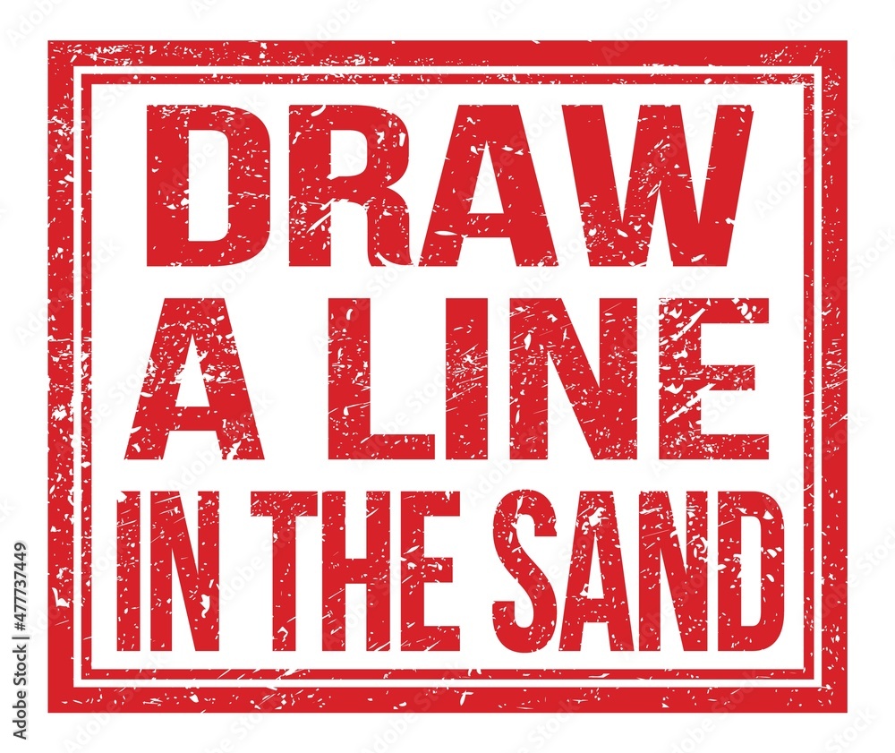 DRAW A LINE IN THE SAND, text on red grungy stamp sign