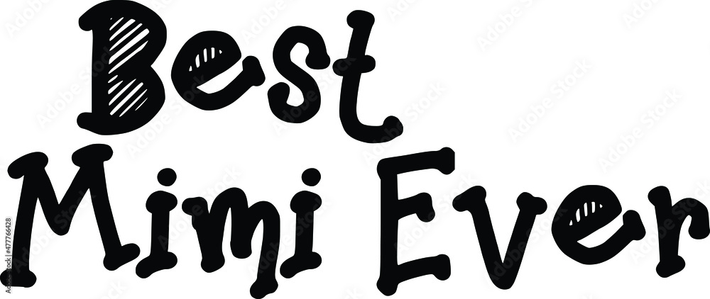 Best Mimi Ever. Funny Typography lettering Phrase Best Mimi Ever. Funny Typography lettering Phrase