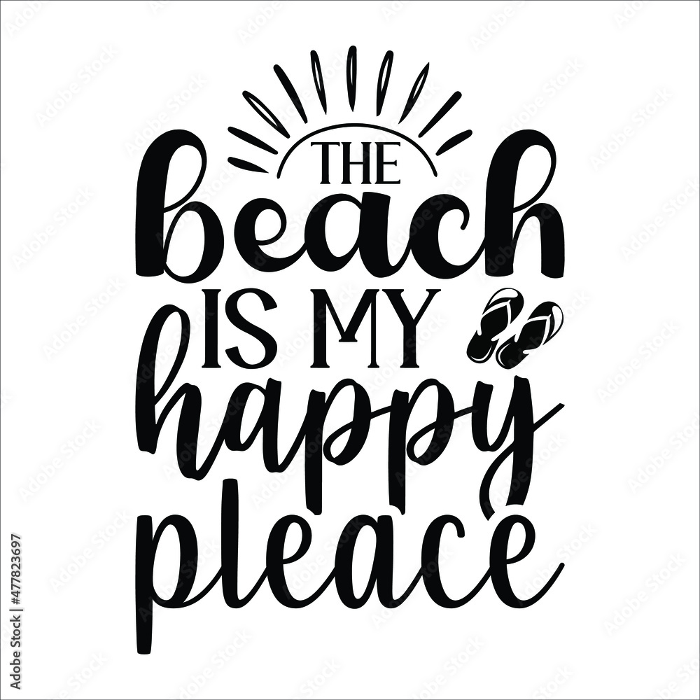 The beach is my happy pleace,  funny slogan inscription. Vector summer quotes. Illustration for prints on t-shirts and bags, posters, cards. Isolated on white background. Inspirational phrase.