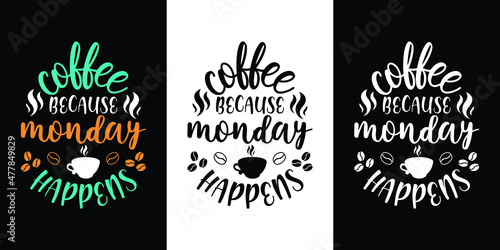 Coffee Because Monday Happens Typography T Shirt Design. Typography Quotes Design.