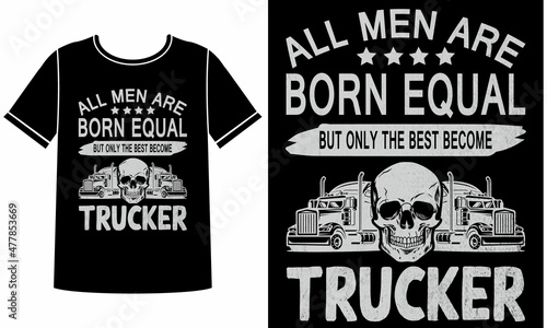 All men are born equal but only the best become trucker t-shirt design concept