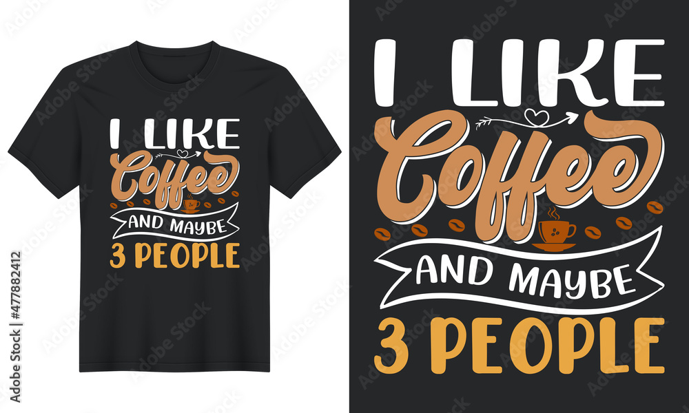 I Like Coffee And Maybe 3 People T shirt Design, Typography With Coffee Vector Design For T-Shirt, Banner, Poster, Mug, Etc I Like Coffee And Maybe 3 People T shirt Design, Typography With Coffee Vector Design For T-Shirt, Banner, Poster, Mug, Etc