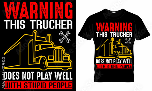 Warning This Trucker Does Not Play well with stupid people - Trucker T-Shirt Design