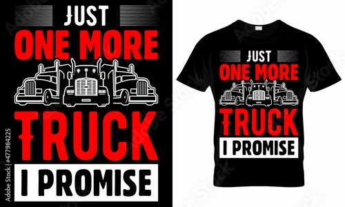 Just One More Truck I Promise - Trucker T-Shirt Design