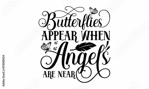 Butterflies appear when angels are near - handwritten lettering quote about love to valentines day design or wedding invitation or printable wall art, poster, shirt, phone case fashion slogan style 