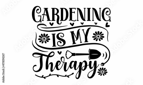 Gardening is my therapy - Vector gardening quotes, Vector hand drew motivational, inspirational quote, Spring, gardening concept, Isolated phrases on white background