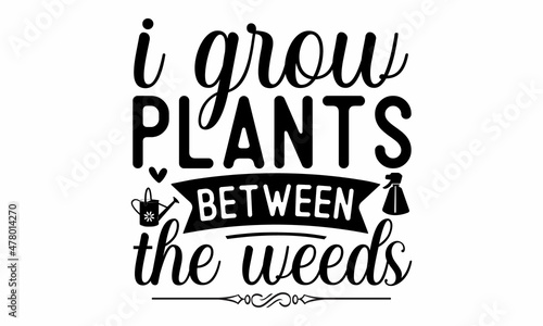 I grow plants between the weeds -  quote sketch typography, Circle nature icon,  Poster, Sticker, home  shop, placard, print design, card, motivation print,  Typography poster