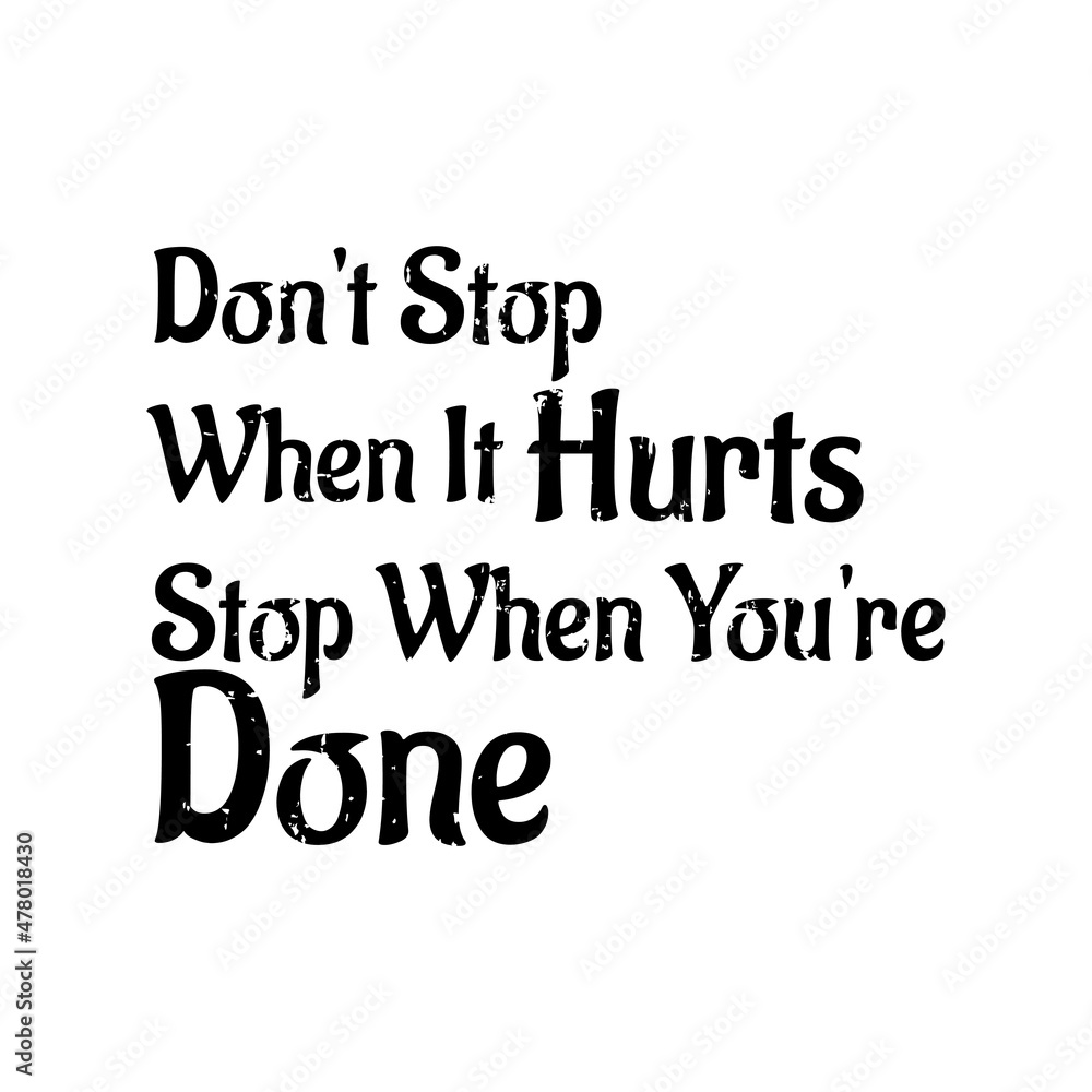 Don't stop when it hurts. Stop when you're done motivational quotes. T shirt design