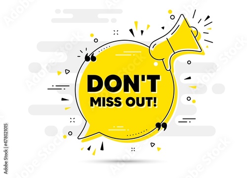 Dont miss out text. Alert megaphone chat bubble banner. Special offer price sign. Advertising discounts symbol. Miss out chat message loudspeaker. Alert megaphone background. Vector