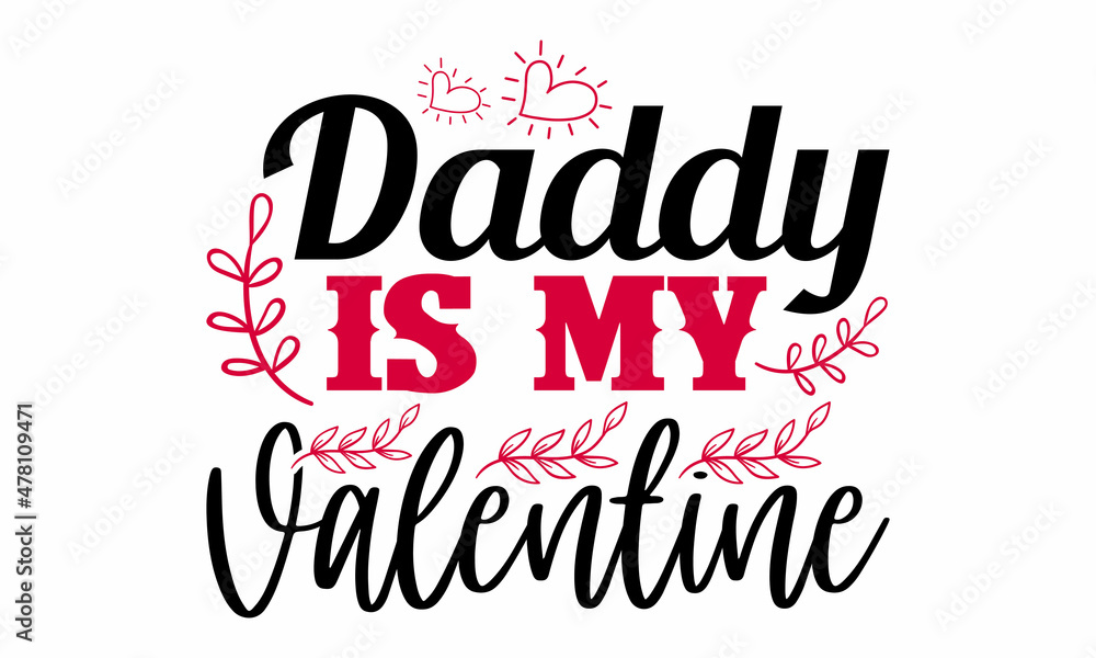Daddy is my valentine- Valentines Day t-shirt design, Hand drawn lettering phrase, Calligraphy t-shirt design, Handwritten vector sign, SVG, EPS 10
