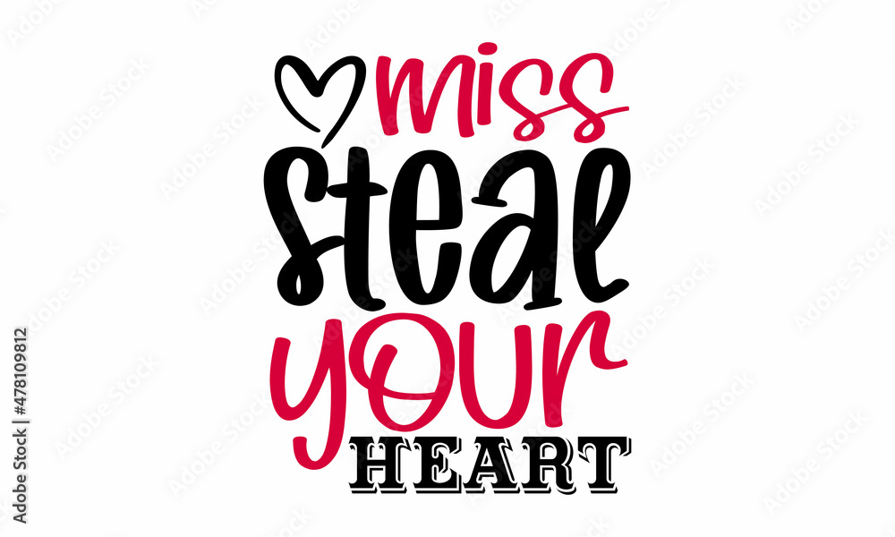 Miss steal your heart- Valentines Day t-shirt design, Hand drawn lettering phrase, Calligraphy t-shirt design, Handwritten vector sign, SVG, EPS 10
