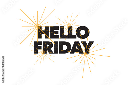 Modern, simple, bold typographic design of a saying "Hello Friday" in black and yellow colors. Cool, urban, trendy graphic vector art