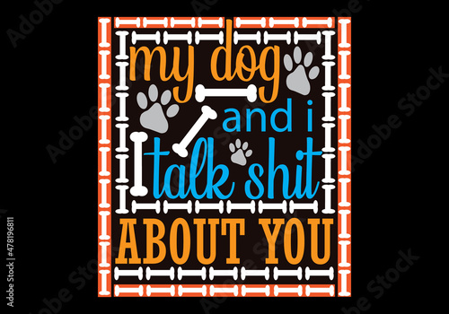 My Dog And I Talk Shit About You T-Shirt photo