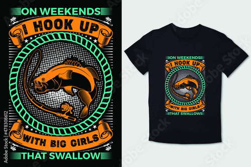 FISHING T-SHIRT ON WEEKENDS I HOOK UP WITH BIG GIRLS THAT SWALLOW