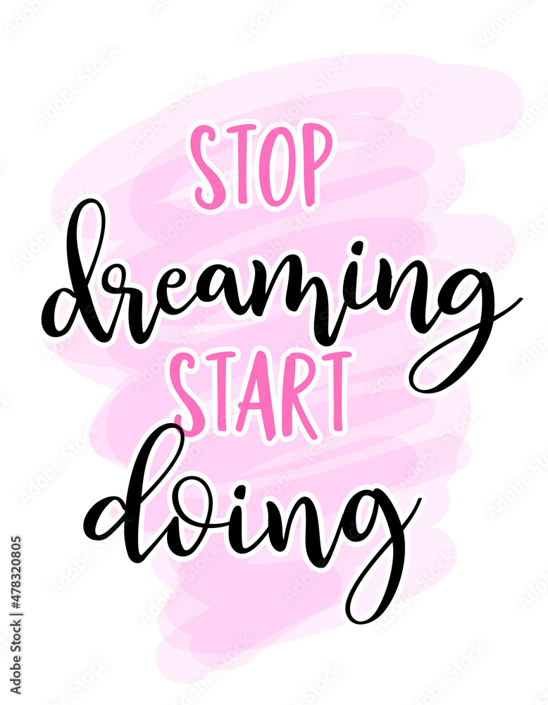 Stop dreaming, start doing - Hand drawn lettering quote. Vector illustration. Good for mindfulness coaching, poster, textile, gift, lovely text.