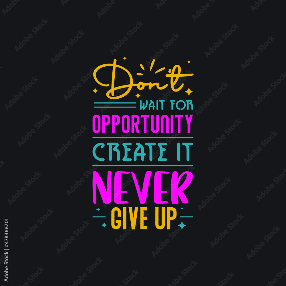 Don't wait for opportunity create it never give up typography Premium Vector Don't wait for opportunity create it never give up typography Premium Vector