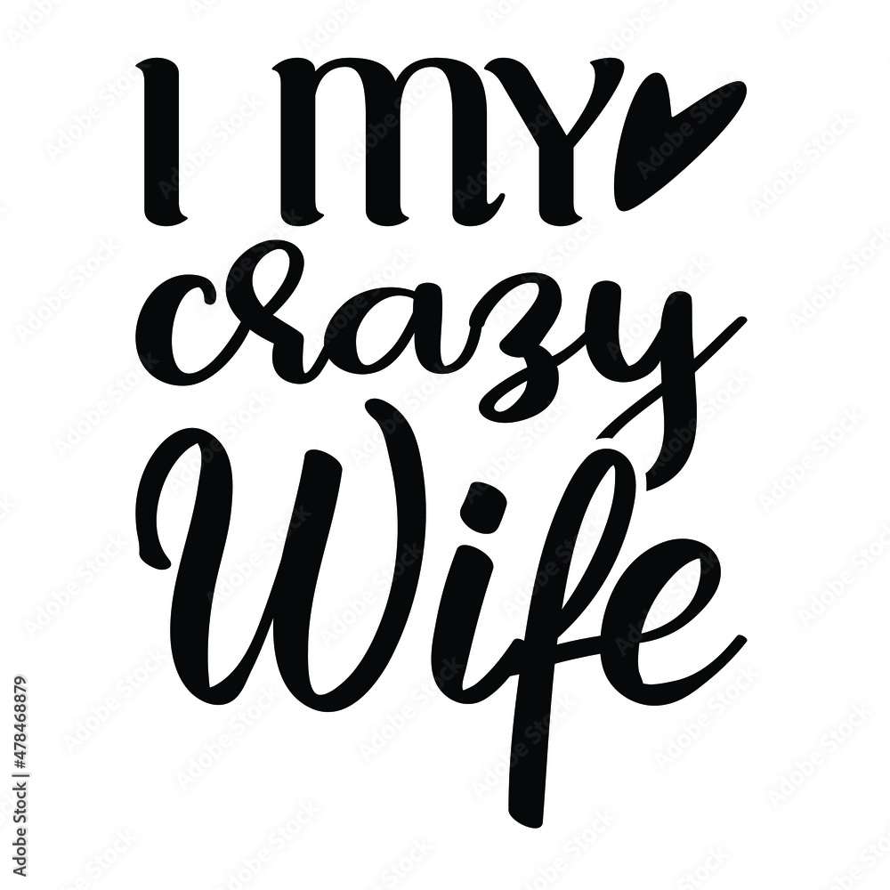 I my crazy wife,  T-Shirt Design, You Can Download The Vector Files.