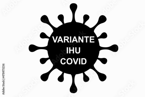 IHU. Illustration of the new variant of the Coronavirus (Covid-19). Alternative B.1.640.2. White background with black text. photo