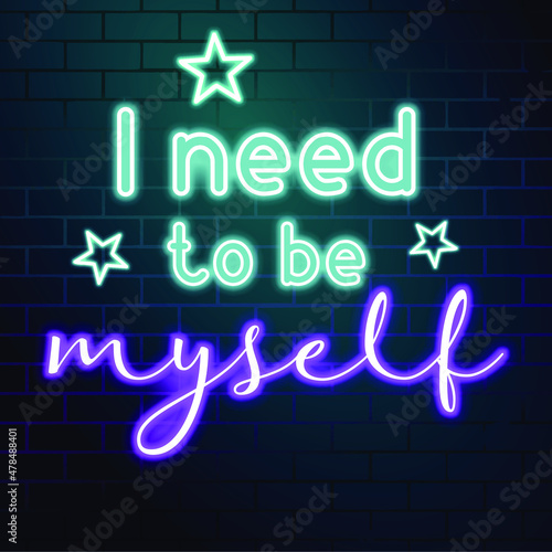 i need to be myself. Neon glowing text. 80s Retro banner template. Vector illustration. Greeting card, invitation, poster, flyer, wallpaper design.